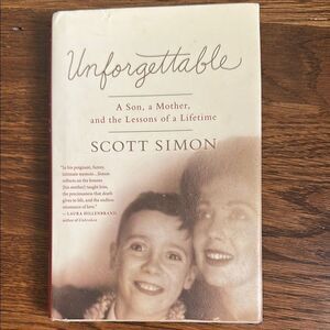 Unforgettable: A Son, A Mother, and the Lessons of a Lifetime by Scott Simon